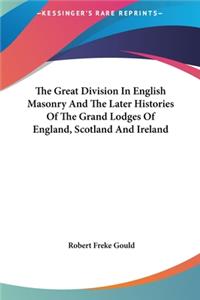 The Great Division in English Masonry and the Later Histories of the Grand Lodges of England, Scotland and Ireland