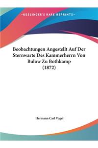 Beobachtungen Angestellt Auf Der Sternwarte Des Kammerherrn Von Bulow Zu Bothkamp (1872)