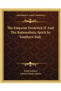 The Emperor Frederick II and the Rationalistic Spirit in Southern Italy