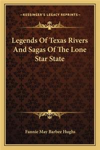 Legends Of Texas Rivers And Sagas Of The Lone Star State