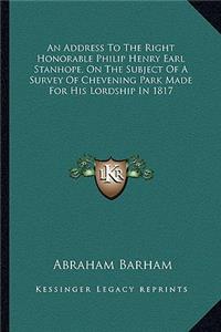 An Address To The Right Honorable Philip Henry Earl Stanhope, On The Subject Of A Survey Of Chevening Park Made For His Lordship In 1817