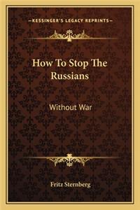 How To Stop The Russians