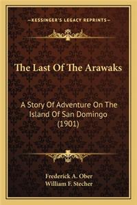 Last Of The Arawaks: A Story Of Adventure On The Island Of San Domingo (1901)