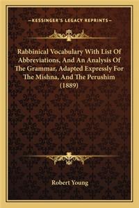 Rabbinical Vocabulary With List Of Abbreviations, And An Analysis Of The Grammar, Adapted Expressly For The Mishna, And The Perushim (1889)