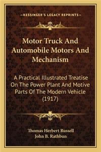 Motor Truck and Automobile Motors and Mechanism: A Practical Illustrated Treatise on the Power Plant and Motive Parts of the Modern Vehicle (1917)