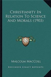 Christianity in Relation to Science and Morals (1903)