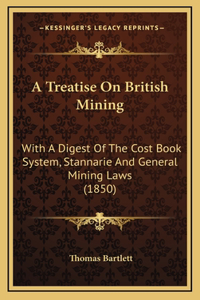 A Treatise on British Mining