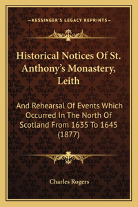 Historical Notices Of St. Anthony's Monastery, Leith