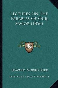Lectures On The Parables Of Our Savior (1856)