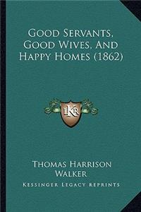 Good Servants, Good Wives, And Happy Homes (1862)