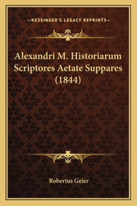 Alexandri M. Historiarum Scriptores Aetate Suppares (1844)
