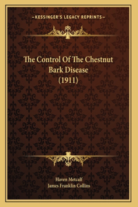 The Control Of The Chestnut Bark Disease (1911)