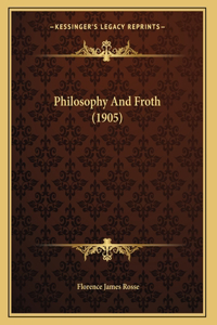 Philosophy And Froth (1905)