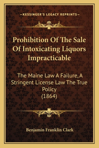 Prohibition Of The Sale Of Intoxicating Liquors Impracticable