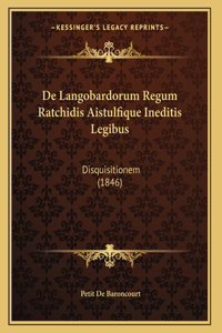 De Langobardorum Regum Ratchidis Aistulfique Ineditis Legibus
