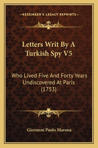 Letters Writ By A Turkish Spy V5