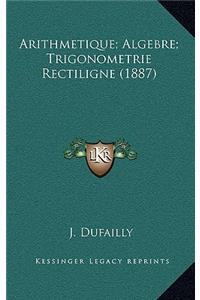 Arithmetique; Algebre; Trigonometrie Rectiligne (1887)