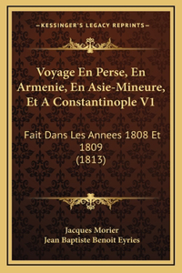 Voyage En Perse, En Armenie, En Asie-Mineure, Et A Constantinople V1