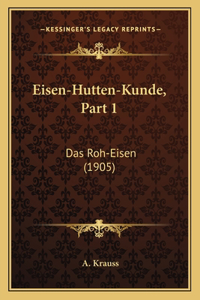 Eisen-Hutten-Kunde, Part 1