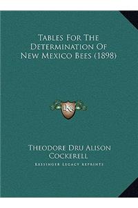 Tables For The Determination Of New Mexico Bees (1898)