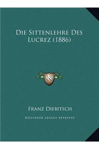 Die Sittenlehre Des Lucrez (1886)