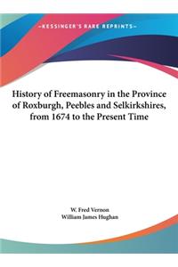 History of Freemasonry in the Province of Roxburgh, Peebles and Selkirkshires, from 1674 to the Present Time