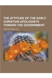 The Attitude of the Early Christian Apologists Toward the Government