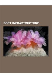 Port Infrastructure: Campshire, Cold Ironing, Containerization, Container Crane, Container Ship, Dock (Maritime), Drayman, Fireboat, Gantry