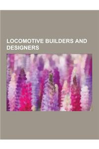 Locomotive Builders and Designers: George Stephenson, John Blenkinsop, Timothy Hackworth, William Hedley, Richard Trevithick, Goldsworthy Gurney, Robe