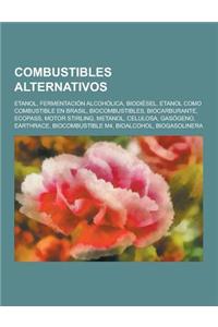 Combustibles Alternativos: Etanol, Fermentacion Alcoholica, Biodiesel, Etanol Como Combustible En Brasil, Biocombustibles, Biocarburante, Ecopass