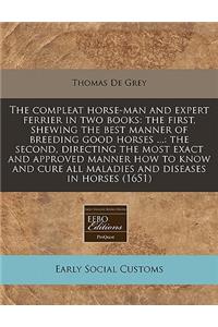 The Compleat Horse-Man and Expert Ferrier in Two Books