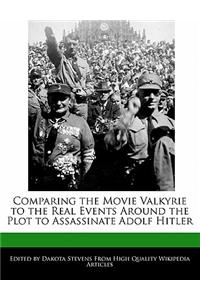 Comparing the Movie Valkyrie to the Real Events Around the Plot to Assassinate Adolf Hitler