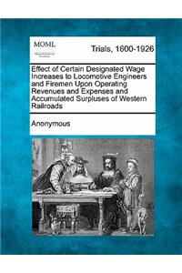 Effect of Certain Designated Wage Increases to Locomotive Engineers and Firemen Upon Operating Revenues and Expenses and Accumulated Surpluses of Western Railroads