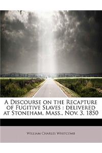A Discourse on the Recapture of Fugitive Slaves