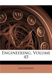 Engineering, Volume 45