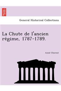 La Chute de L'Ancien Re Gime, 1787-1789.