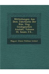 Mitteilungen Aus Dem Jahrbuche Der Kon. Ung. Geologischen Anstalt, Volume 10, Issues 3-6...