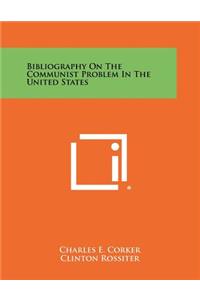 Bibliography on the Communist Problem in the United States