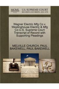 Wagner Electric Mfg Co V. Westinghouse Electric & Mfg Co U.S. Supreme Court Transcript of Record with Supporting Pleadings