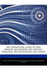 An Unofficial Look at Mel Gibson Including His Movies, Personal Relationships and More