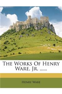 The Works of Henry Ware, Jr. ......
