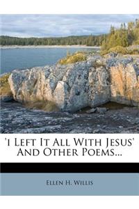 'I Left It All with Jesus' and Other Poems...