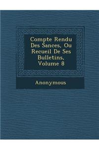 Compte Rendu Des S Ances, Ou Recueil de Ses Bulletins, Volume 8