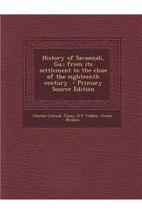 History of Savannah, Ga.; From Its Settlement to the Close of the Eighteenth Century