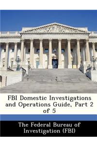 FBI Domestic Investigations and Operations Guide, Part 2 of 5