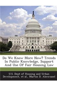 Do We Know More Now? Trends in Public Knowledge, Support and Use of Fair Housing Law