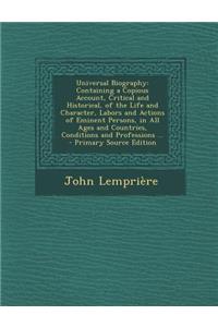 Universal Biography: Containing a Copious Account, Critical and Historical, of the Life and Character, Labors and Actions of Eminent Person