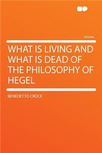 What Is Living and What Is Dead of the Philosophy of Hegel