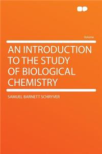 An Introduction to the Study of Biological Chemistry