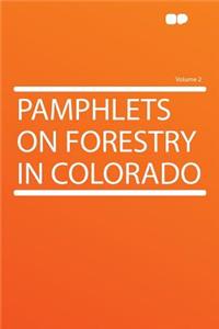 Pamphlets on Forestry in Colorado Volume 2